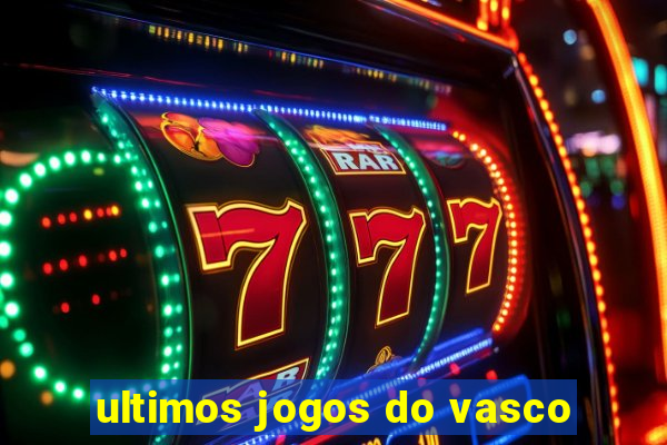 ultimos jogos do vasco